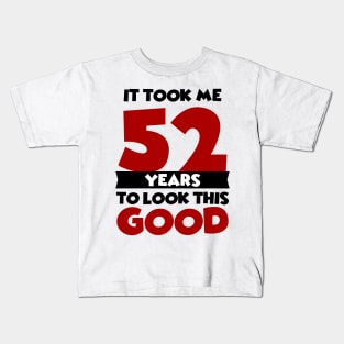 It took me 52 years to look this good Kids T-Shirt